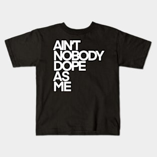 Ain’t Nobody Dope As Me (White Ink) Kids T-Shirt